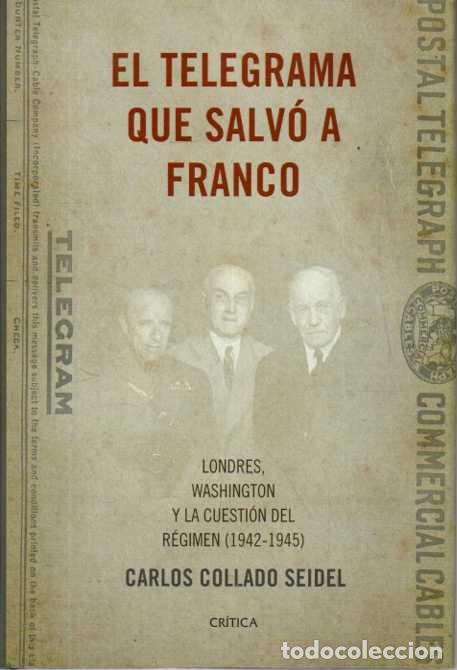 Libros: EL TELEGRAMA QUE SALVO A FRANCO. LONDRES, WASHINGTON Y LA CUESTION DEL REGIMEN (1942 - 1945). - COLL