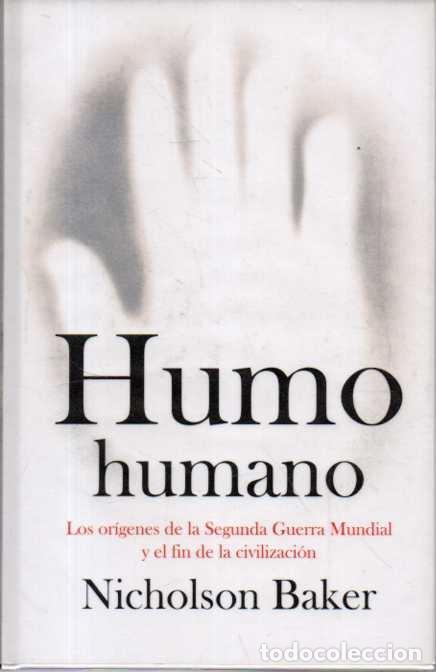Livres: HUMO HUMANO. LOS ORIGENES DE LA SEGUNDA GUERRA MUNDIAL Y EL FIN DE LA CIVILIZACION. - BAKER, Nichols