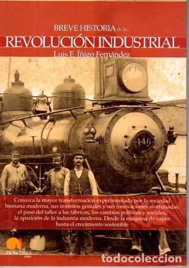 Livres: BREVE HISTORIA DE LA REVOLUCION INDUSTRIAL. - I&Ntilde;IGO FERNANDEZ, Luis E.
