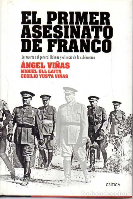 Livres: EL PRIMER ASESINATO DE FRANCO. LA MUERTE DEL GENERAL BALMES Y EL INICIO DE LA SUBLEVACION. - VI&Ntilde;AS,