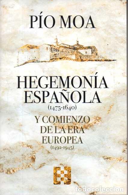 B&uuml;cher: HEGEMONIA ESPA&Ntilde;OLA (1475 - 1640) Y COMIENZO DE LA ERA EUROPEA (1492 - 1945). - MOA, Pio.