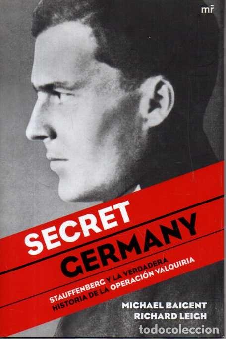 B&uuml;cher: SECRET GERMANY.STAUFFENBERG Y LA VERDADERA HISTORIA DE LA OPERACI&Oacute;N VALQUIRIA. - BAIGENT, Michael. L