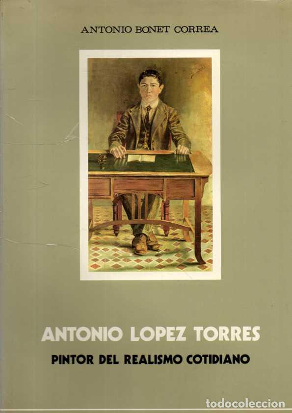 B&uuml;cher: ANTONIO LOPEZ TORRES. PINTOR DEL REALISMO COTIDIANO. - BONET CORREA, Antonio.