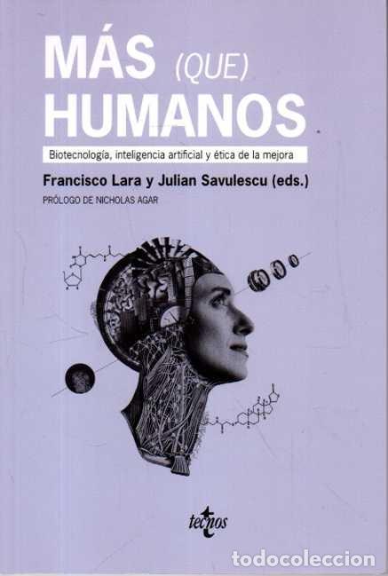 B&uuml;cher: MAS (QUE) HUMANOS. BIOTECNOLOGIA, INTELIGENCIA ARTIFICIAL Y ETICA DE LA MEJORA. - LARA, Francisco. S