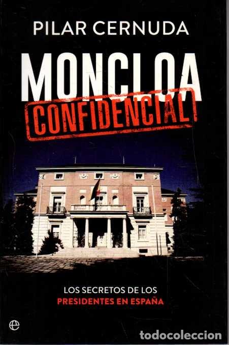 B&uuml;cher: MONCLOA CONFIDENCIAL. LOS SECRETOS DE LOS PRESIDENTES EN ESPA&Ntilde;A. - CERNUDA, Pilar.