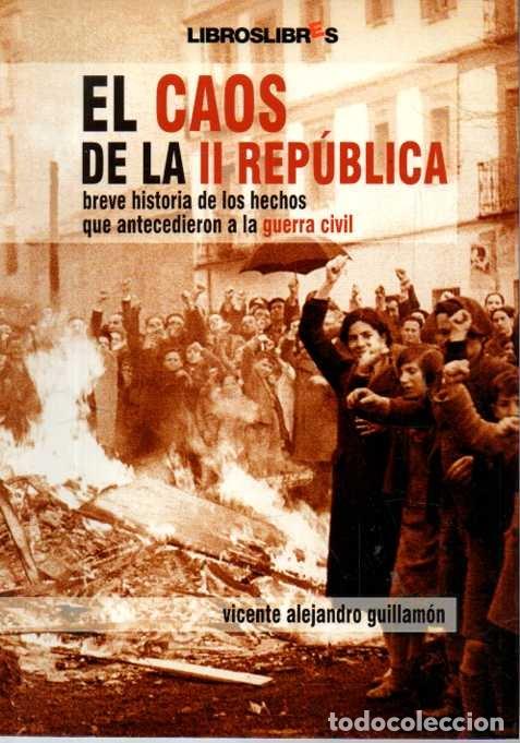B&uuml;cher: EL CAOS DE LA II REPUBLICA. BREVE HISTORIA DE LOS HECHOS QUE ANTECEDIERON A LA GUERRA CIVIL. - GUILL