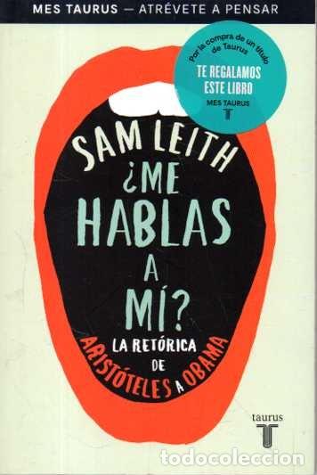 B&uuml;cher: &iquest;ME HABLAS A MI? LA RETORICA DE ARISTOTELES A OBAMA. - LEITH, Sam.
