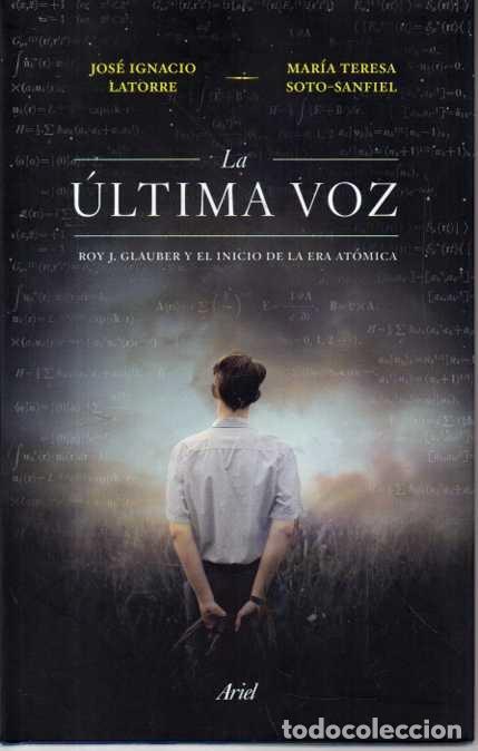 B&uuml;cher: LA ULTIMA VOZ. ROY J. GLAUBER Y EL INICIO DE LA ERA ATOMICA. - LATORRE, Jos&eacute; Ignacio. SOTO-SANFIEL,
