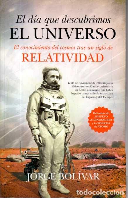 B&uuml;cher: EL DIA QUE DESCUBRIMOS EL UNIVERSO. EL CONOCIMIENTO DEL COSMOS TRAS UN SIGLO DE RELATIVIDAD. - BOLIV