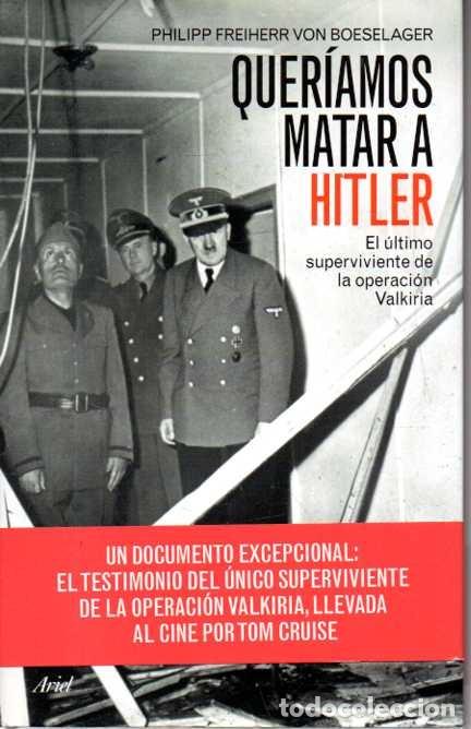 B&uuml;cher: QUERIAMOS MATAR A HITLER. EL ULTIMO SUPERVIVIENTE DE LA OPERACI&Oacute;N VALKIRIA. - FREIHERR VON BOESELAGE