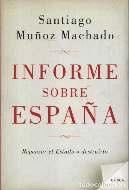 B&uuml;cher: INFORME SOBRE ESPA&Ntilde;A. REPENSAR EL ESTADO O DESTRUIRLO. - MU&Ntilde;OZ MACADO, Santiago.