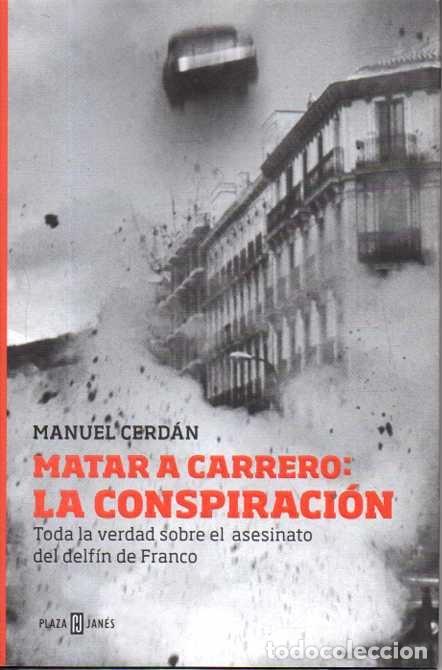B&uuml;cher: MATAR A CARRERO: LA CONSPIRACION. TODA LA VERDAD SOBRE EL ASESINATO DEL DELFIN DE FRANCO. - CERDAN,