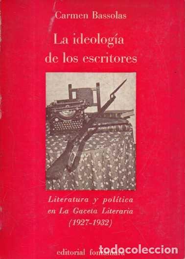 Livros em segunda m&atilde;o: LA IDEOLOGIA DE LOS ESCRITORES. LITERATURA Y POLITICA EN LA GACETA LITERARIA (1927 - 1932). - BASSOL