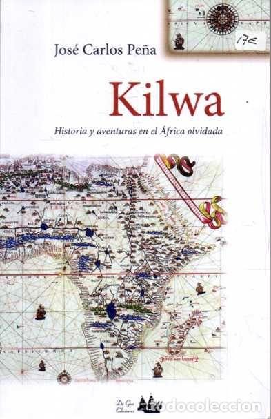 Libros: KILWA. HISTORIA Y AVENTURAS EN EL AFRICA OLVIDADA. - PE&Ntilde;A, Jos&eacute; Carlos.