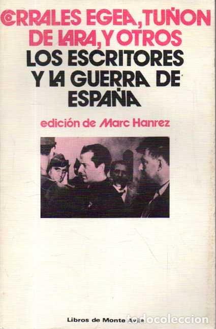 Libros: LOS ESCRITORES Y LA GUERRA DE ESPA&Ntilde;A. - EGEA, Corrales. LARA, Tu&ntilde;&oacute;n de. Etc.
