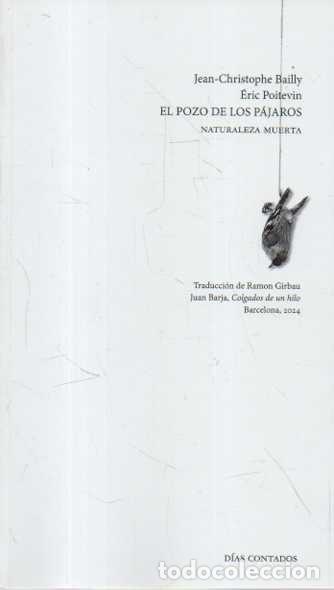 Libros: EL POZO DE LOS PAJAROS. NATURALEZA MUERTA. - BAILLY, Jean-Christophe. POITEVIN, Eric.