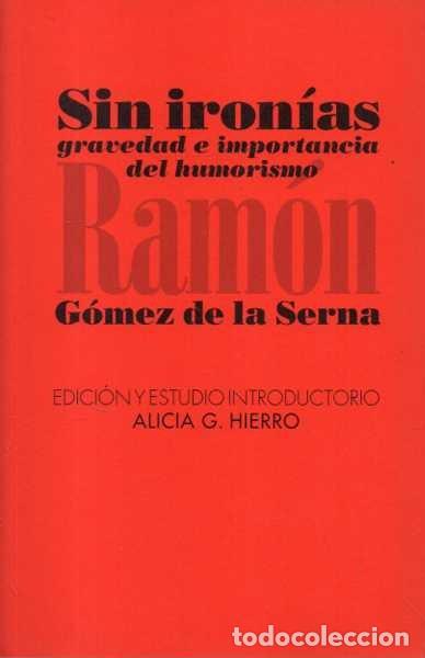 Libri di seconda mano: SIN IRONIAS. GRAVEDAD E IMPORTANCIA DEL HUMORISMO. - GOMEZ DE LA SERNA, Ram&oacute;n.