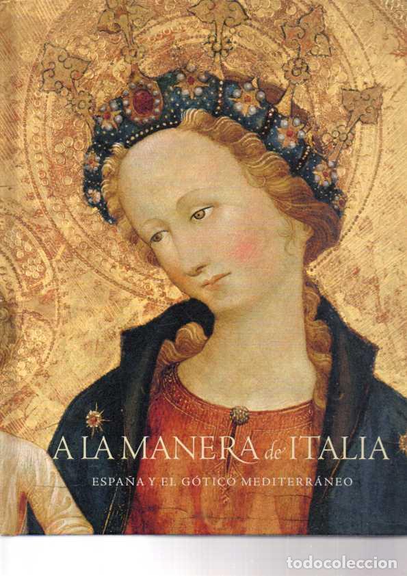 Livros em segunda m&atilde;o: A LA MANERA DE ITALIA. ESPA&Ntilde;A Y EL GOTICO MEDITERRANEO 1320 - 1420. - CATALOGO. (MOLINA FIGUERAS, Jo