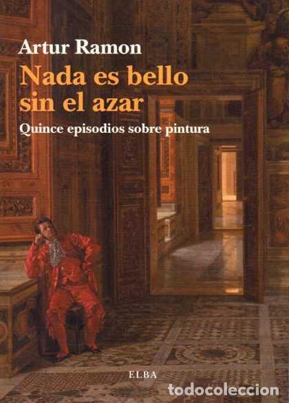 Livros em segunda m&atilde;o: NADA ES BELLO SIN EL AZAR. QUINCE EPISODIOS SOBRE PINTURA. - RAMON, Artur.