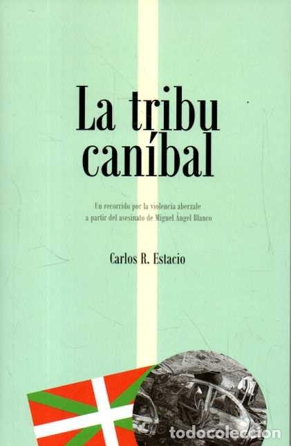 Livros em segunda m&atilde;o: LA TRIBU CANIBAL. UN RECORRIDO POR LA VIOLENCIA ABERZALE A PARTIR DEL ASESINATO DE MIGUEL ANGEL BLAN