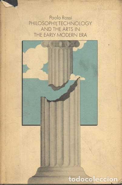 Livres: PHILOSOPHY, TECHNOLOGY AND THE ARTS IN TE EARLY MODERN ERA. - ROSSI, Paolo.