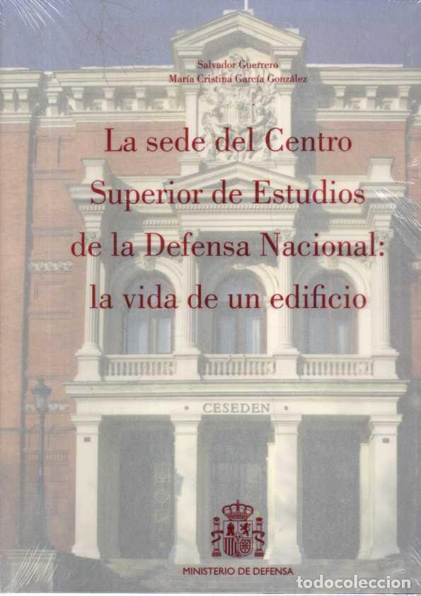 Livres: LA SEDE DEL CENTRO SUPERIOR DE ESTUDIOS DE LA DEFENSA NACIONAL: LA VIDA DE UN EDIFICIO. - GUERRERO,