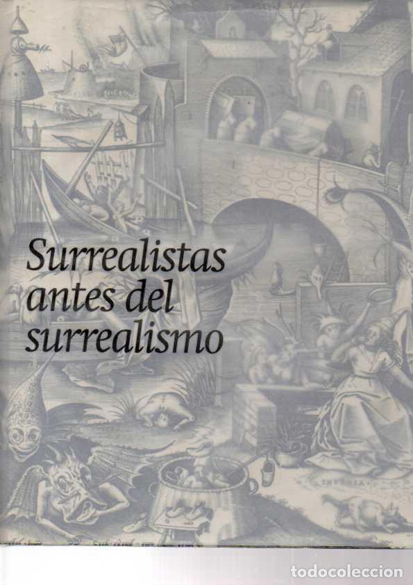 Livres: SURREALISTAS ANTES DEL SURREALISMO. LA FANTASIA Y LO FANTASTICO EN LA ESTAMPA, EL DIBUJO Y LA FOTOGR