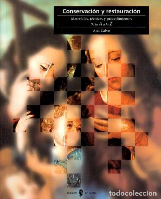 Livres: CONSERVACION Y RESTAURACION. MATERIALES, TECNICAS Y PROCEDIMIENTOS. DE LA A, A LA Z. - CALVO, Ana.