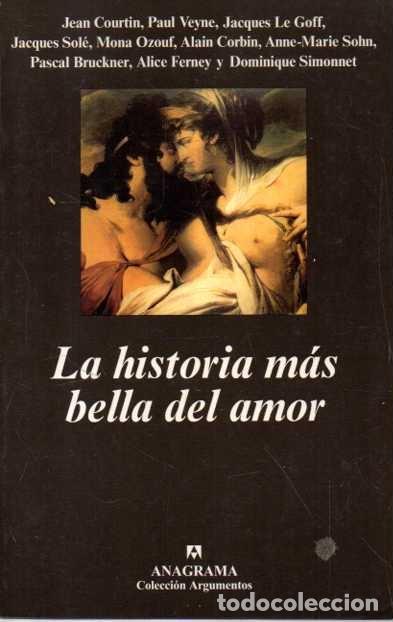 Livres: LA HISTORIA MAS BELLA DEL AMOR. - COURTIN, Jean. VEYNE, Paul. LE GOFF, Jacques. SOLE, Jacques. OZOUF