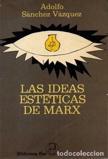 Libros: LAS IDEAS ESTETICAS DE MARX. - SANCHEZ VAZQUEZ, Adolfo.