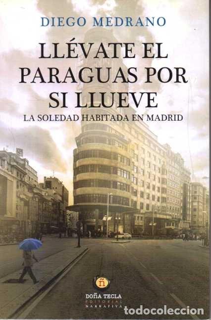 Libros: LLEVATE EL PARAGUAS POR SI LLUEVE. LA SOLEDAD HABITADA EN MADRID. - MEDRANO, Diego.