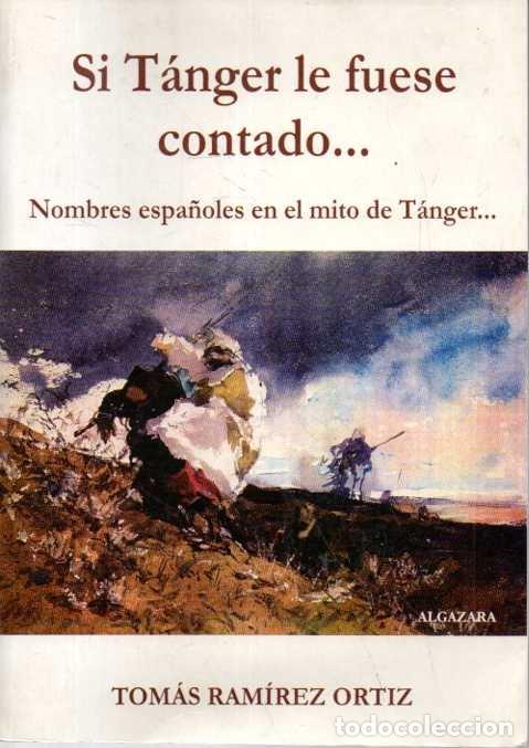 Libros: SI TANGER LE FUESE CONTADO� NOMBRES ESPA&Ntilde;OLES EN EL MITO DE TANGER. - RAMIREZ ORTIZ, Tom&aacute;s.