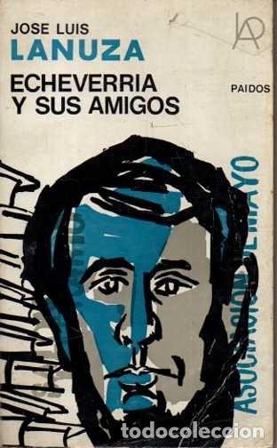 Livres: ECHEVERRIA Y SUS AMIGOS. - LANUZA, Jo&eacute; Luis.