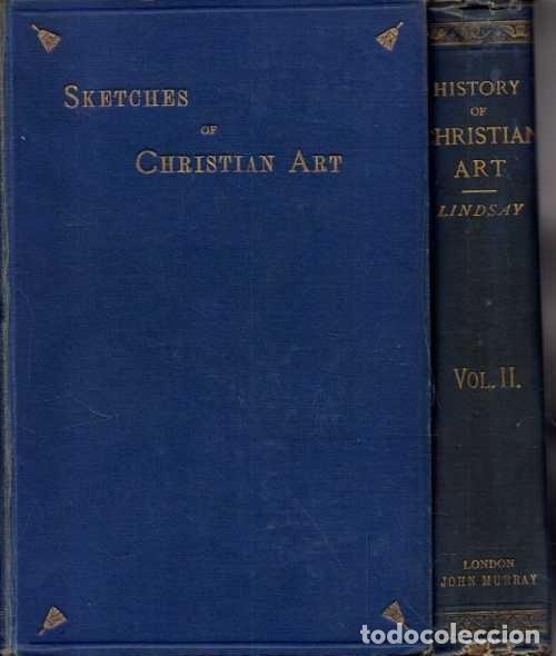 Livros em segunda m&atilde;o: SKETCHES OF THE HISTORY OF CHRISTIAN ART. IN TWO VOLUMES. - LINDSAY, Lord.