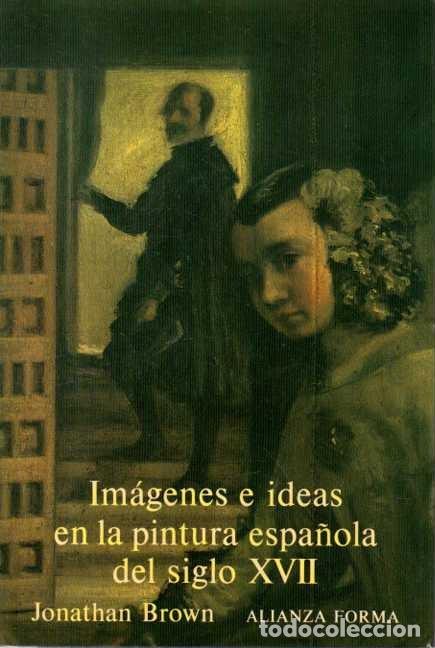 Livros em segunda m&atilde;o: IM&Aacute;GENES E IDEAS EN LA PINTURA ESPA&Ntilde;OLA DEL SIGLO XVII. - BROWN, Jonatham.