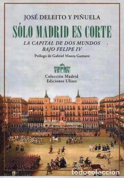 Livros em segunda m&atilde;o: SOLO MADRID ES CORTE. LA CAPITAL DE DOS MUNDOS BAJO FELIPE IV. - DELEITO Y PI&Ntilde;UELA, Jos&eacute;.