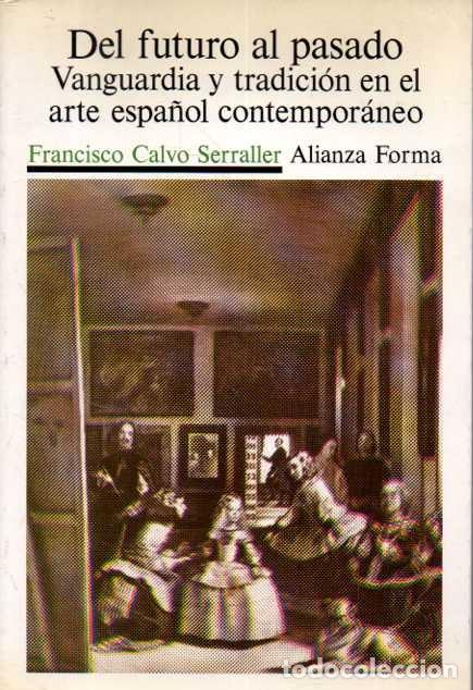 Livres: DEL FUTURO AL PASADO. VANGUARDIA Y TRADICION EN EL ARTE ESPA&Ntilde;OL CONTEMPORANEO. - CALVO SERRALLER, Fr