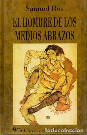 Livres: EL HOMBRE DE LOS MEDIOS ABRAZOS. NOVELA DE LISIADOS. - ROS, Samuel.
