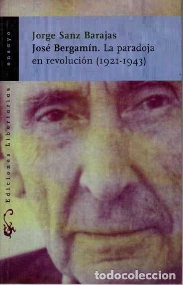 Livres: JOSE BERGAMIN. LA PARADOJA EN REVOLUCION (1921-1943). - SANZ BARAJAS, Jorge.