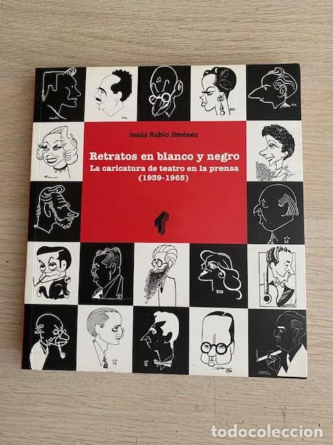 Libri di seconda mano: RETRATOS EN BLANCO Y NEGRO, LA CARICATURA DE TEATRO EN LA PRENSA, 1939-1965 - JESUS RUBIO JIM&Eacute;NEZ