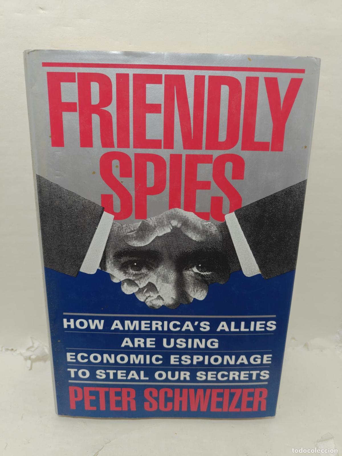 Livros em segunda m&atilde;o: FRIENDLY SPIES. How America's allies are using economic espionage to steal our secrets - ; Peter Sch