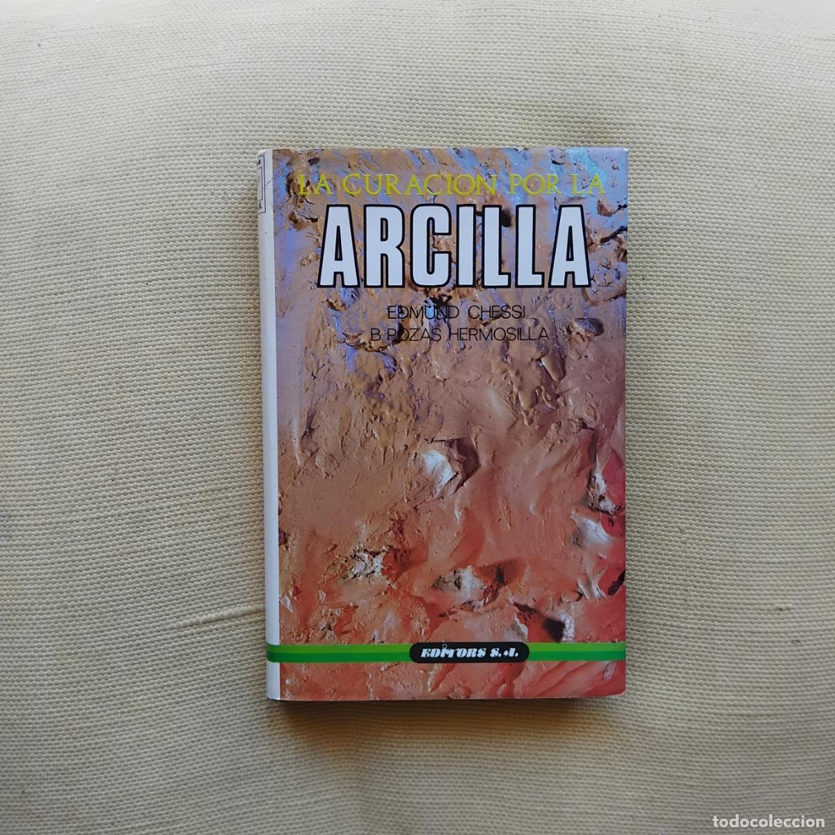 Libros: La curaci&oacute;n por la arcilla - Edmund Chessi y B. Pozas Hermosilla