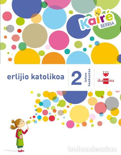 Libros: Erlijio katolikoa 2 Lehen Hezkuntza. Kair&eacute; berria- 9788498554472