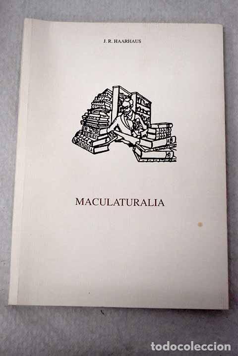 Libros: Maculaturalia: una asamblea de libros.- Haarhaus, Julius R.