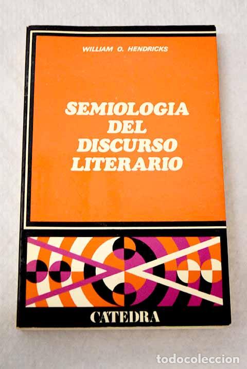 books: Semiolog&iacute;a del discurso literario: (una cr&iacute;tica cient&iacute;fica del arte verbal).- Hendricks, William O.