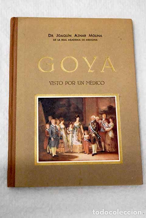 B&uuml;cher: Goya: Su formaci&oacute;n.- Su sordera.- Su dolor.- Su psicologia.- Aznar Molina, Joaqu&iacute;n