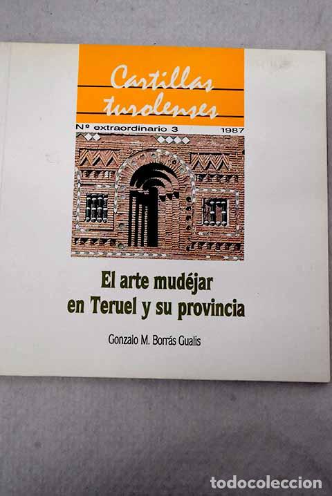 Livres: El arte mud&eacute;jar en Teruel y su provincia.- Borr&aacute;s Gualis, Gonzalo M.