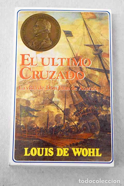Livres: El &uacute;ltimo cruzado: la vida de don Juan de Austria.- De Wohl, Louis
