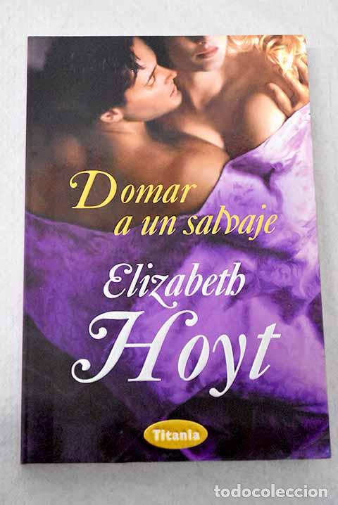 Libros: Domar a un salvaje: Hoyt, Elizabeth.- Hoyt, Elizabeth