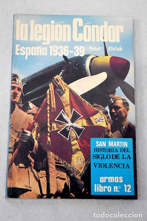 Libros: La legi&oacute;n Condor: Espa&ntilde;a 1936-39.- Elstob, Peter